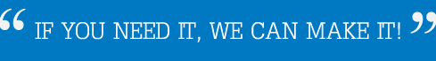 If you need it, we can make it.